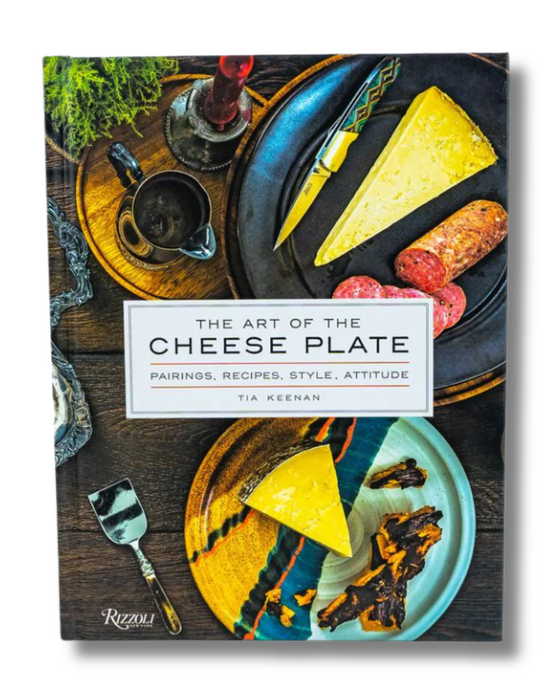 Image is of the book The Art of The Cheese Plate by Tia Keenan.